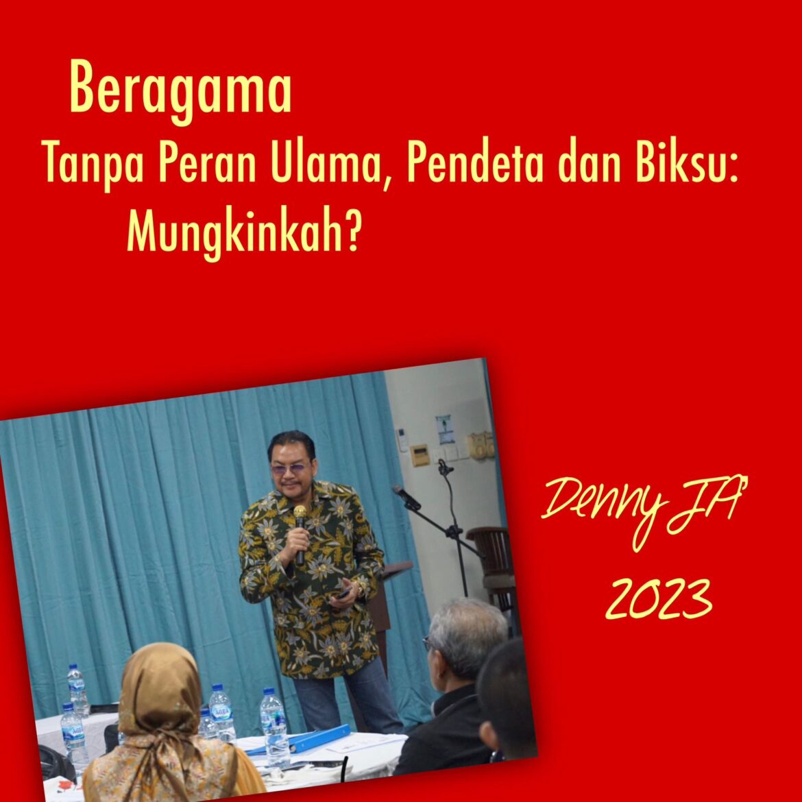 DENNY JA.: BERAGAMA TANPA ULAMA, PENDETA DAN BIKSU, MUNGKINKAH?