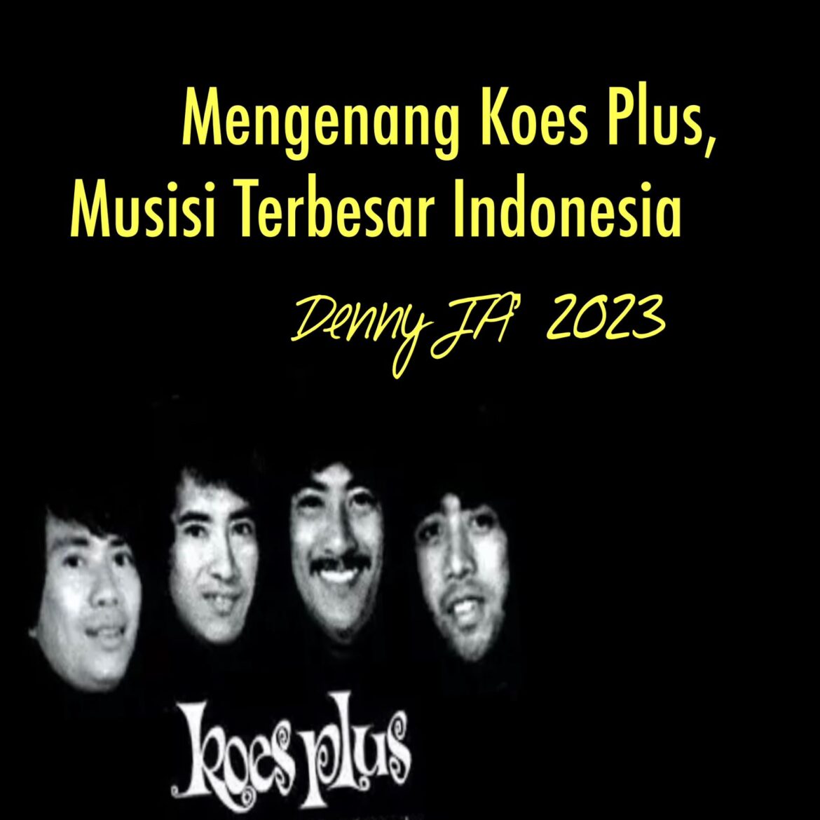 DENNY JA: MENGENANG KOES PLUS, MUSISI TERBESAR INDONESIA