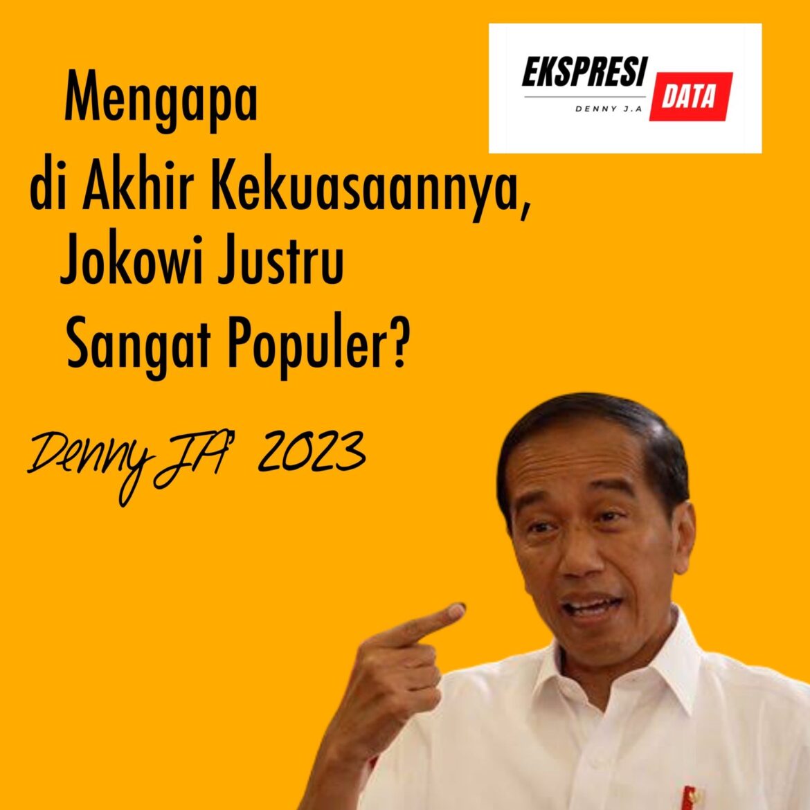DENNY JA: MENGAPA DI AKHIR KEKUASAANNYA, JOKOWI JUSTRU SANGAT POPULER?