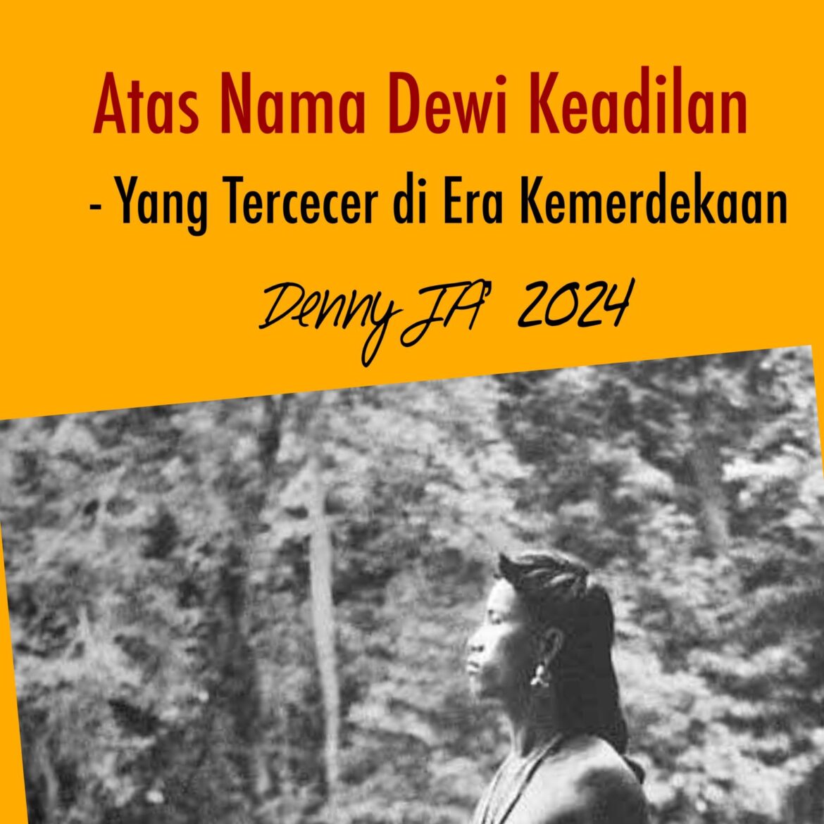 DENNY JA: ATAS NAMA DEWI KEADILAN