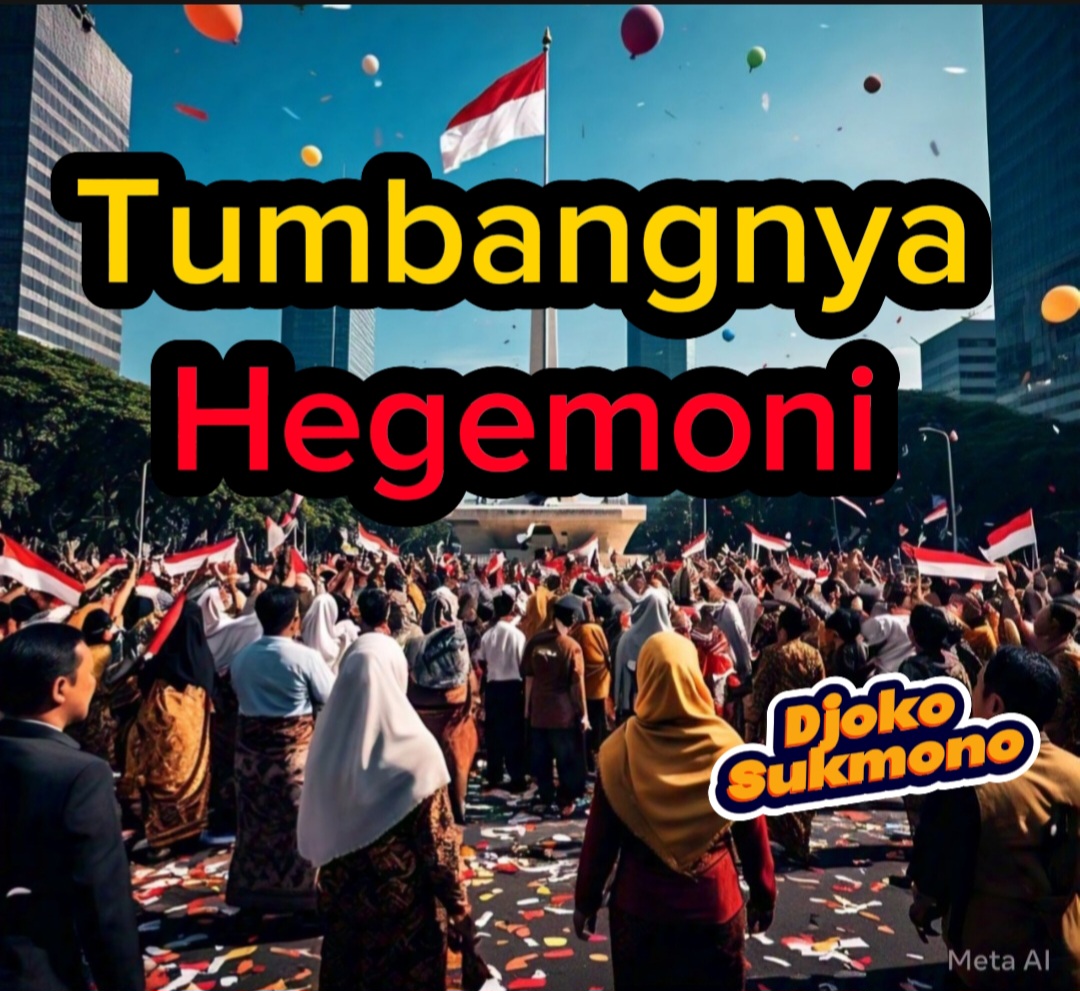 OPINI, DJOKO SUKMONO: TUMBANGNYA HEGEMONI