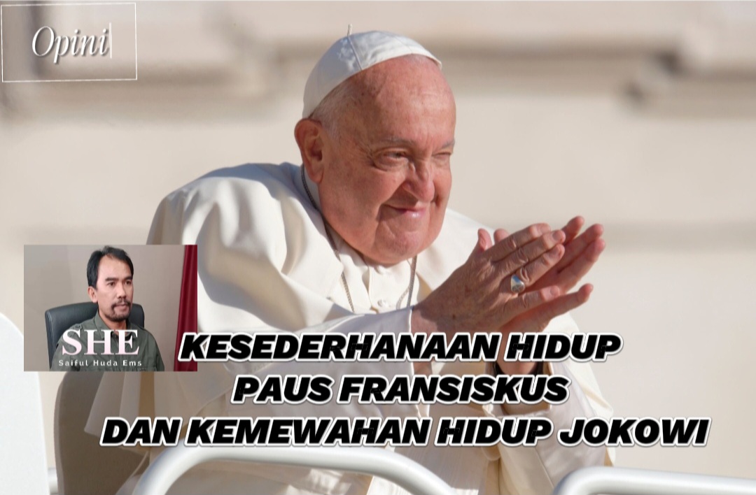 SHE: KESEDERHANAAN HIDUP PAUS FRANSISKUS DAN KEMEWAHAN HIDUP JOKOWI