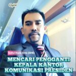 MENCARI PENGGANTI KEPALA KANTOR KOMUNIKASI PRESIDEN