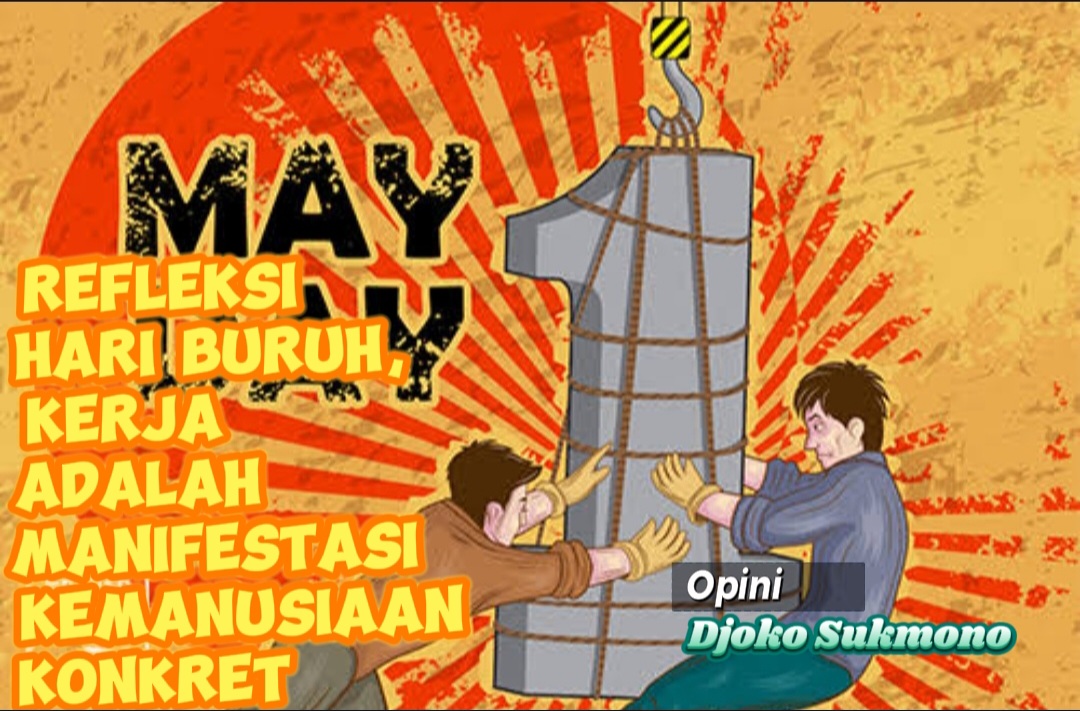 Refleksi Hari Buruh, Kerja Adalah manifestasi Kemanusiaan Konkret