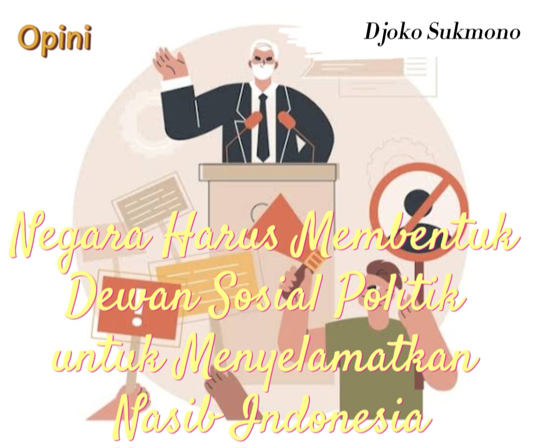 Negara Harus Membentuk Dewan Sosial Politik untuk Menyelamatkan Nasib Indonesia