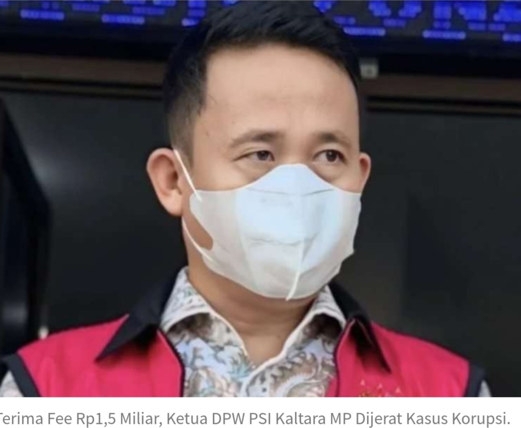 Wow! Ketua DPW PSI Kaltara MP Terima Fee 1.5 milyar Dijerat Kasus Korupsi