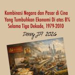 KOMBINASI NEGARA DAN PASAR DI CINA YANG TUMBUHKAN EKONOMI DI ATAS 8 PERSEN SELAMA TIGA DEKADE, 1979–2010