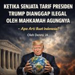 KETIKA SENJATA TARIF PRESIDEN TRUMP DIANGGAP ILEGAL OLEH MAHKAMAH AGUNGNYA