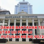 MENJAWAB BANTAHAN TERMUL SEPUTAR UU PEMILU DAN PUTUSAN MK NO.90/2023