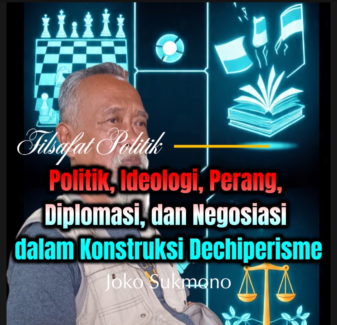 Politik, Ideologi, Perang, Diplomasi, dan Negosiasi dalam Konstruksi Dechiperisme