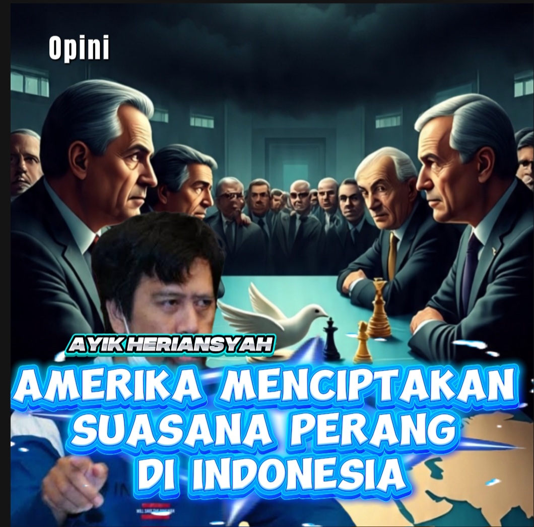 AMERIKA MENCIPTAKAN SUASANA PERANG DI INDONESIA