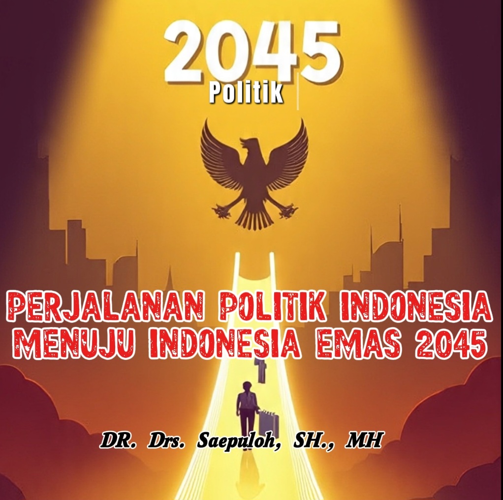 PERJALANAN POLITIK INDONESIA MENUJU INDONESIA EMAS 2045