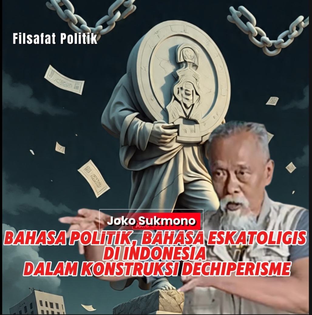 Bahasa Politik, Bahasa Eskatoligis di Indonesia dalam Konstruksi Dechiperisme Joko Sukmono