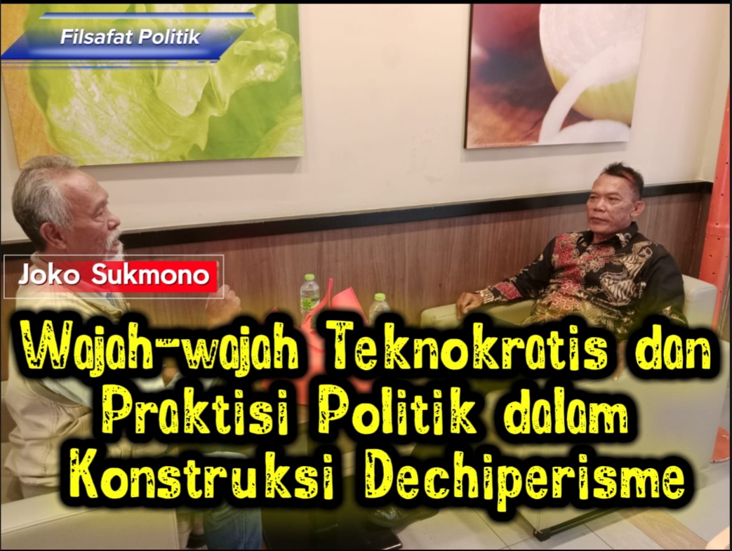 Wajah-wajah Teknokratis dan Praktisi Politik dalam Konstruksi Dechiperisme