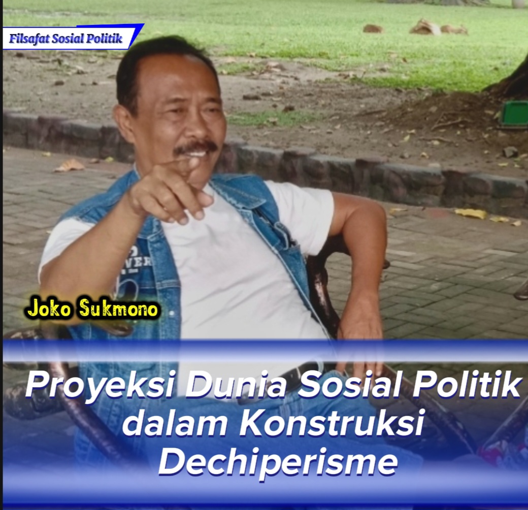 Proyeksi Dunia Sosial Politik dalam Konstruksi Dechiperisme