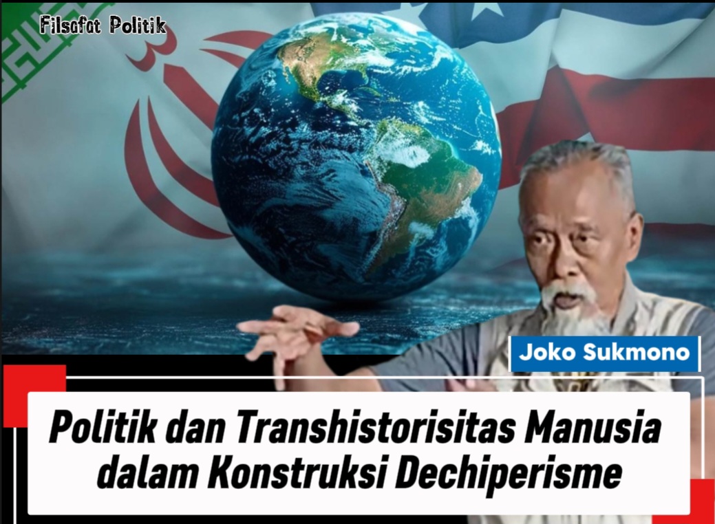 Politik dan Transhistorisitas Manusia dalam Konstruksi Dechiperisme