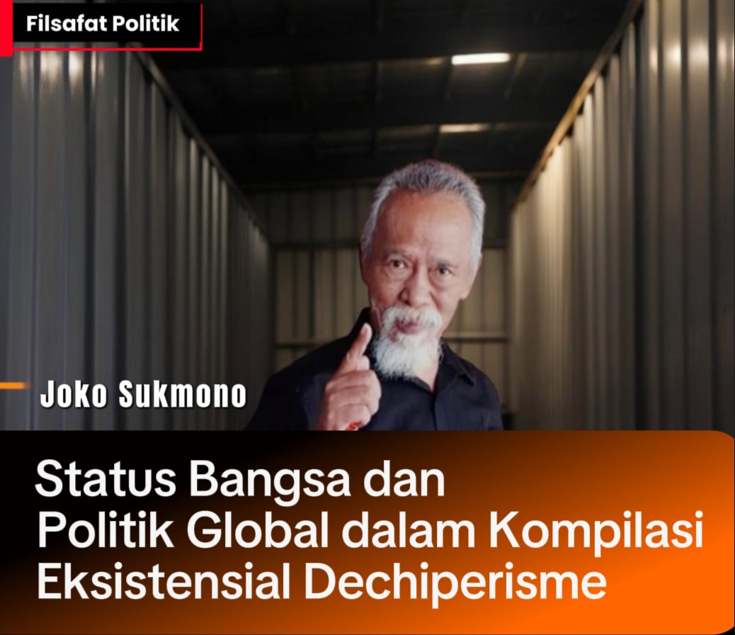 Status Bangsa dan Politik Global dalam Kompilasi Eksistensial Dechiperisme