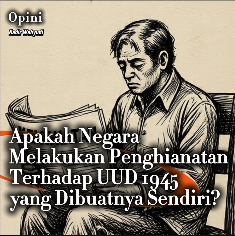 Apakah Negara Melakukan Penghianatan  Terhadap UUD RI yang Dibuatnya Sendiri?
