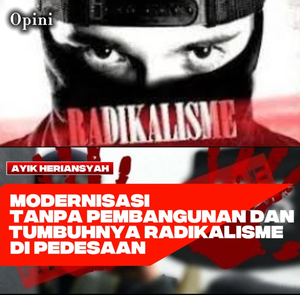 MODERNISASI TANPA PEMBANGUNAN DAN TUMBUHNYA RADIKALISME DI PEDESAAN