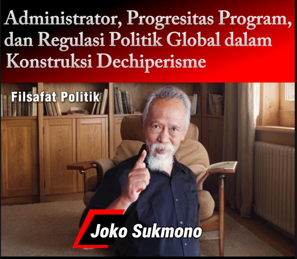 Administrator, Progresitas Program, dan Regulasi Politik Global dalam Konstruksi Dechiperisme