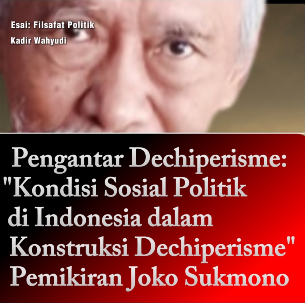 Pengantar Dechiperisme: “Kondisi Sosial Politik di Indonesia dalam Konstruksi Dechiperisme” Pemikiran Joko Sukmono