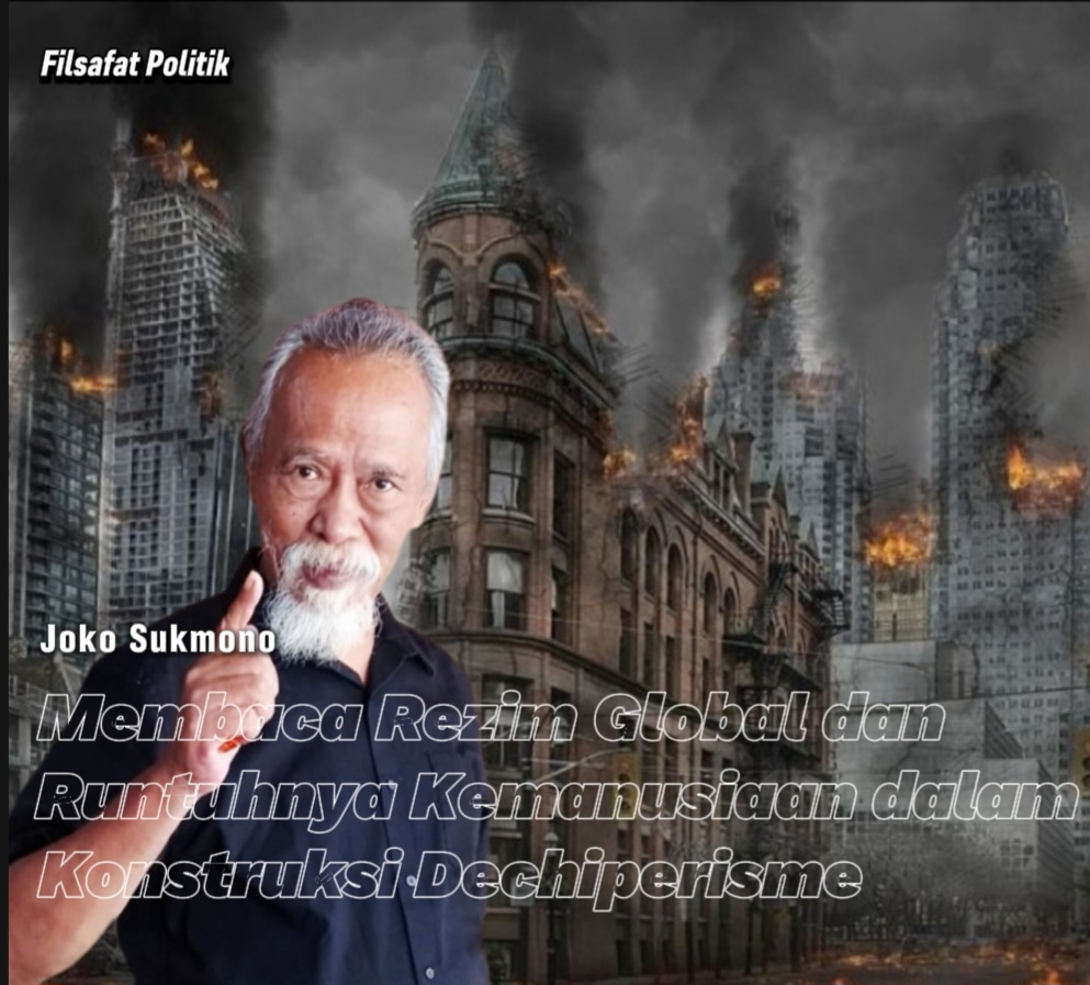 Membaca Rezim Global dan Runtuhnya Kemanusiaan dalam Konstruksi Dechiperisme