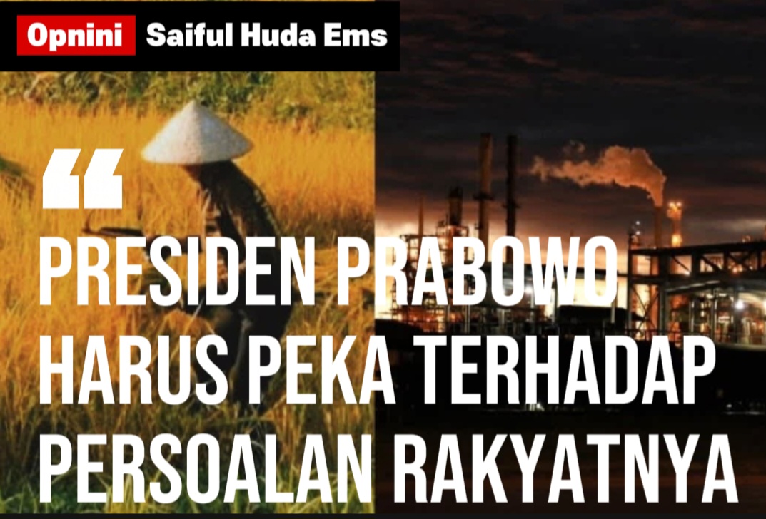 PRESIDEN PRABOWO HARUS PEKA TERHADAP PERSOALAN RAKYATNYA