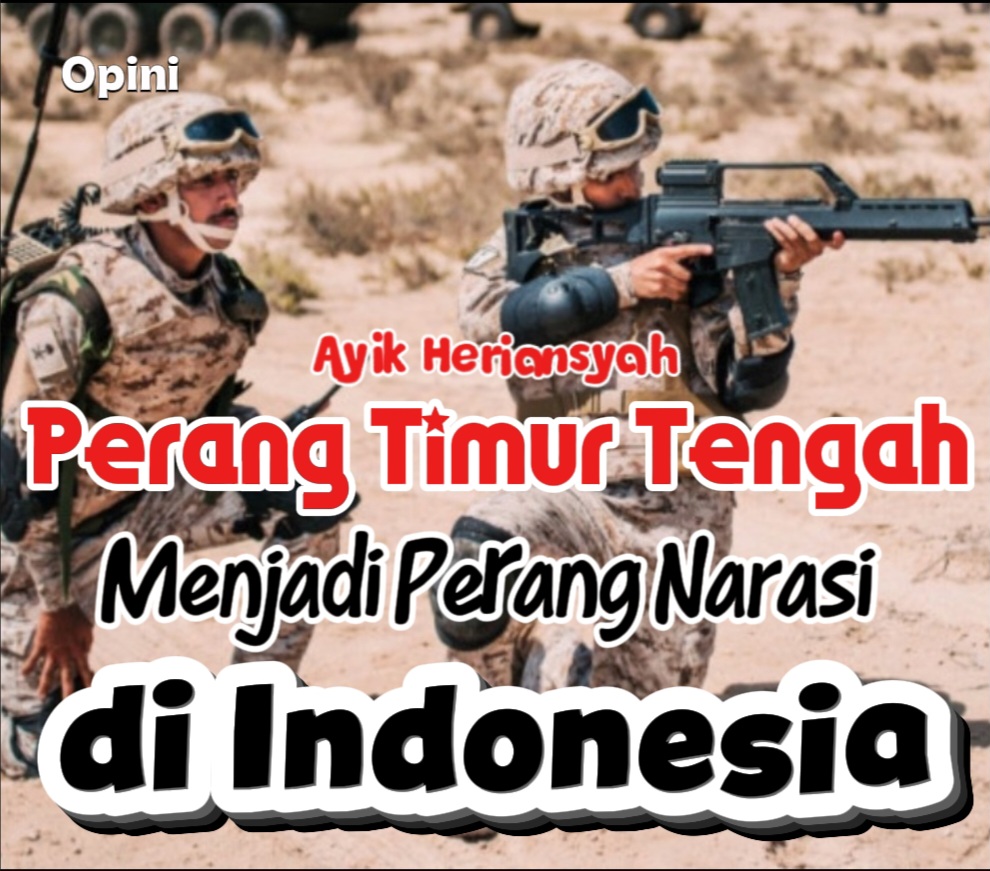 PERANG TIMUR TENGAH MENJADI PERANG NARASI DI INDONESIA