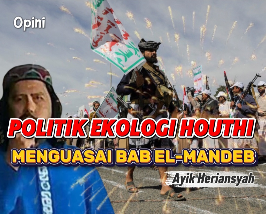 POLITIK EKOLOGI HOUTHI MENGUASAI BAB EL-MANDEB