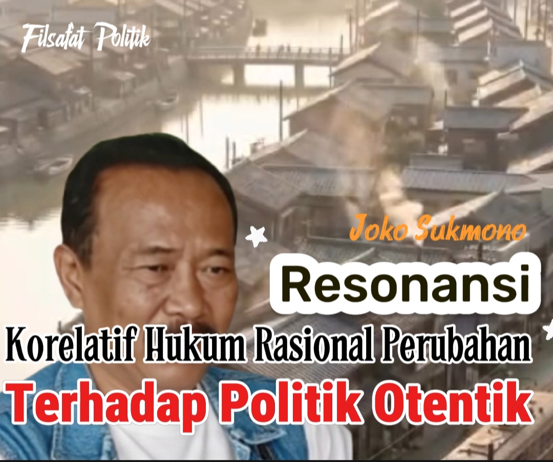 Resonansi Korelatif Hukum Rasional Perubahan Terhadap Politik Otentik