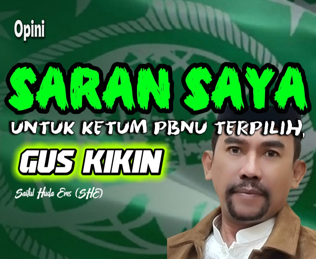 SARAN SAYA UNTUK KETUM PBNU TERPILIH, GUS KIKIN