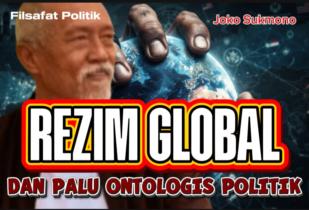REZIM GLOBAL DAN PALU ONTOLOGIS POLITIK