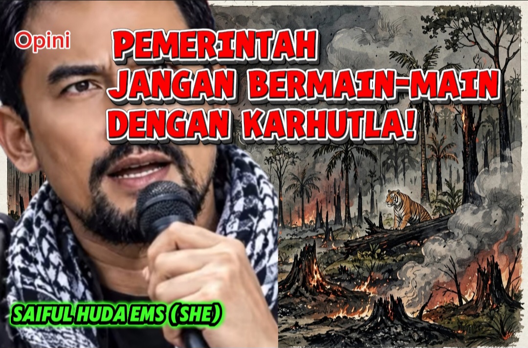 PEMERINTAH JANGAN BERMAIN-MAIN DENGAN KARHUTLA!
